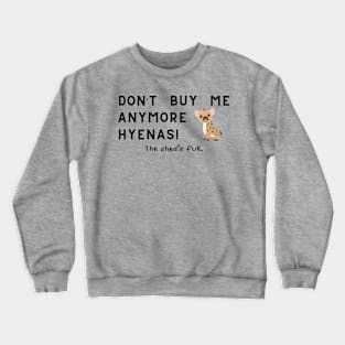 Don't buy me anymore Hyenas Crewneck Sweatshirt